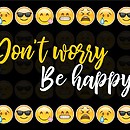 DON'T WORRY BE HAPPY 
