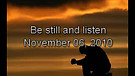 Be still and listen - November 06, 2010