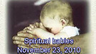 Spiritual babies - November 23, 2010