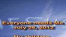 Everyone needs Me – July 26, 2012