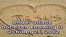 Under attack not even knowing it – October 25, 2012