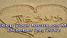 Keep your focus on Me – October 29, 2012