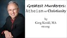 Greatest Murderers: Atheism or Christianity? 