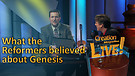(4-04) What the Reformers believed about Genesis (Creation Magazine LIVE!)