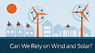 Can we rely on wind and solar energy?