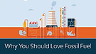 Why You Should Love Fossil Fuel