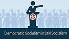 Democratic Socialism is still Socialism