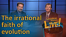 (6-01) The Irrational Faith of Evolution