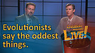(6-17) Evolutionists say the oddest things