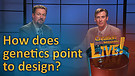 (6-18) How does genetics point to design?