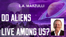 Are aliens among us? L.A. MARZULLI
