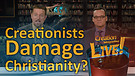 (7-10) Creationists damage Christianity?