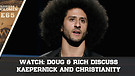 WATCH: Doug & Rich Discuss Kaepernick and Christianity