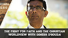 The Fight for Faith and the Christian Worldview with Dinesh D’Souza!