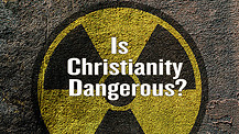 Is Christianity Dangerous?