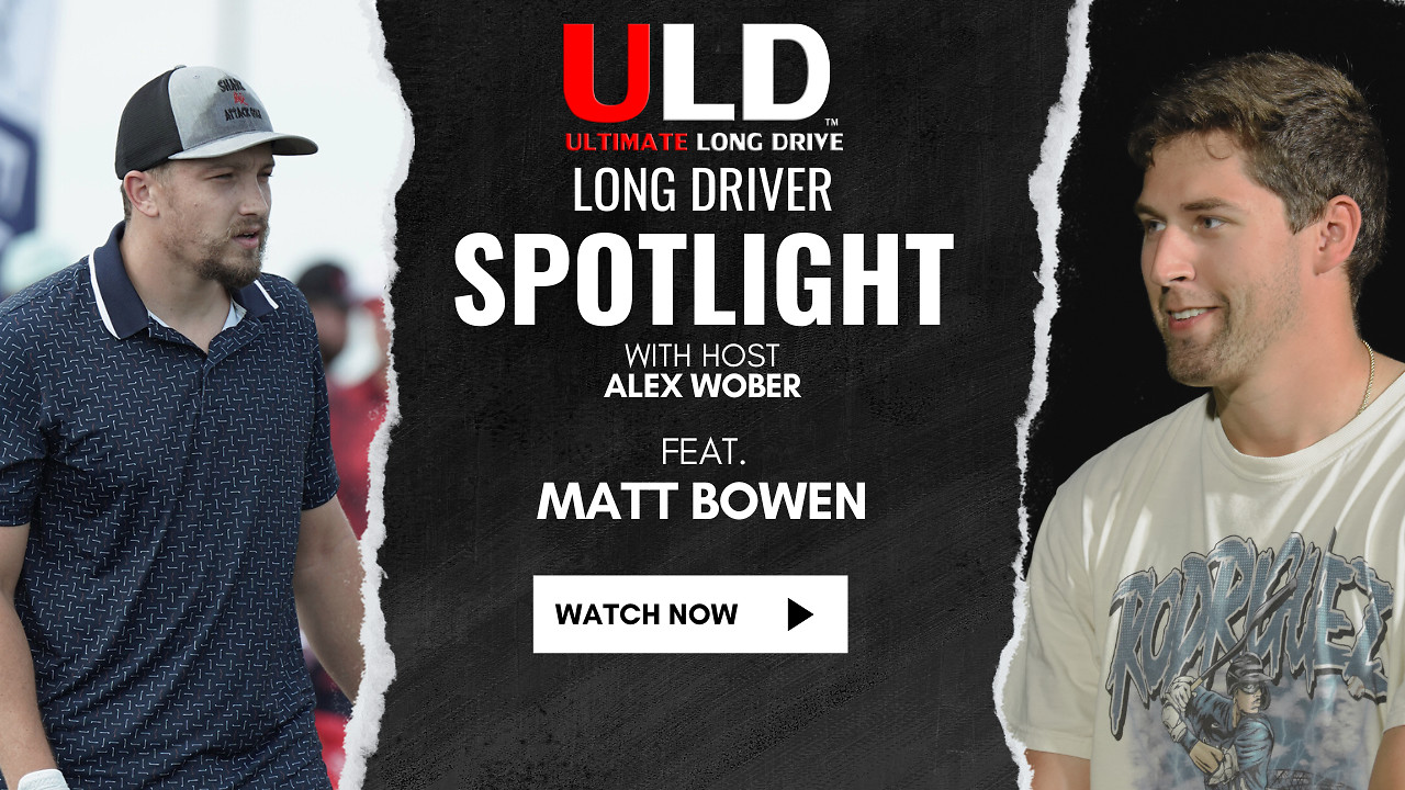 Long Driver Spotlight - Matt Bowen