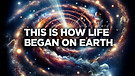 This Is How Life Began on Earth