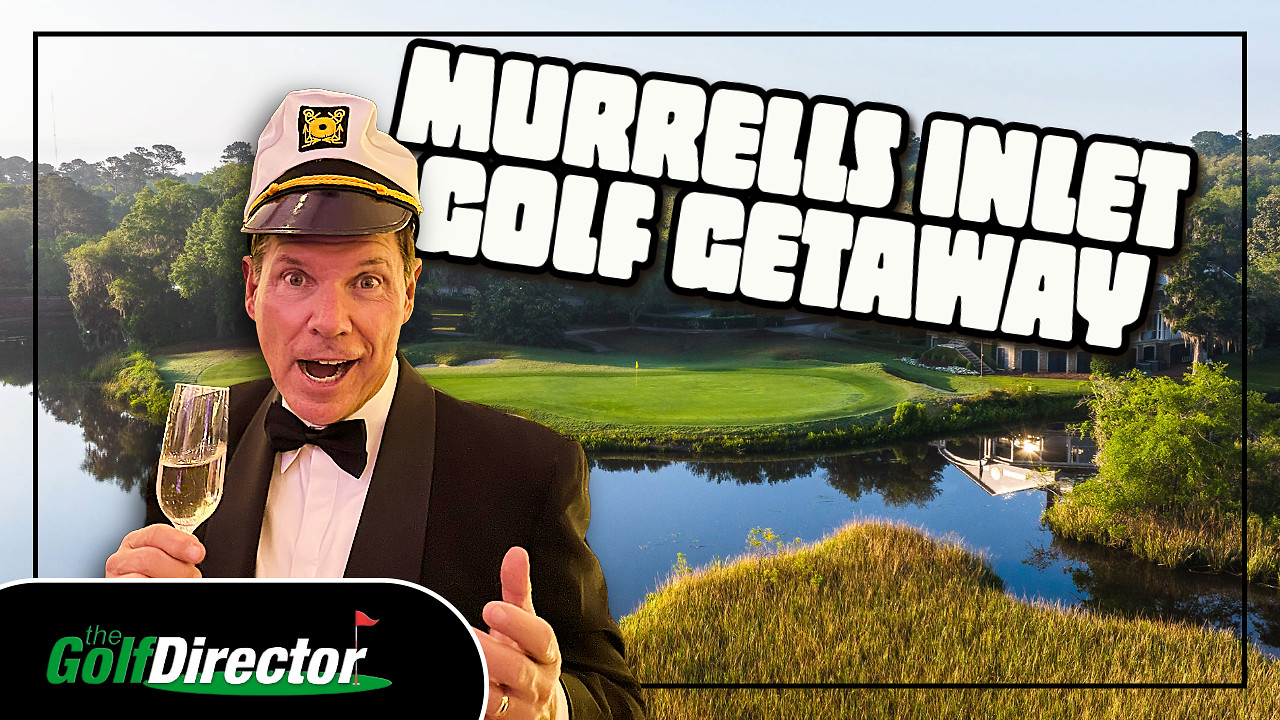 Murrells Inlet Golf Getaway With A Milestone | The Golf Director