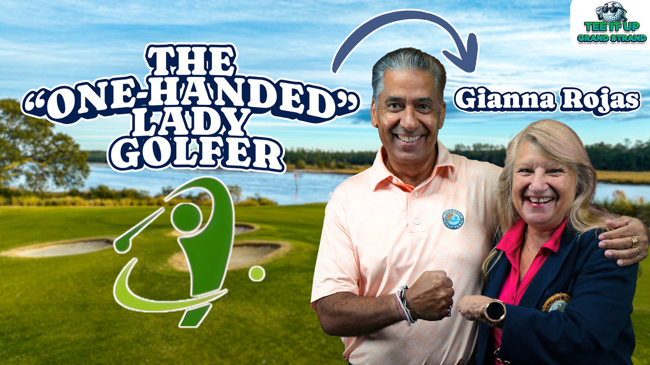Tee It Up Grand Strand | Featuring Gianna Rojas — The One-Handed Lady Golfer