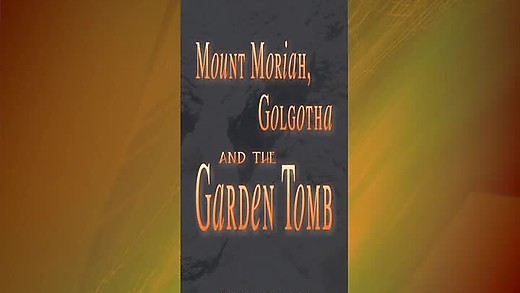 Book: Mount Moriah, Golgotha and the Garden Tomb - by Derek Walker