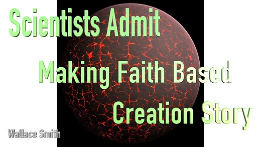 Scientists Admit Making Faith-Based Creation Story