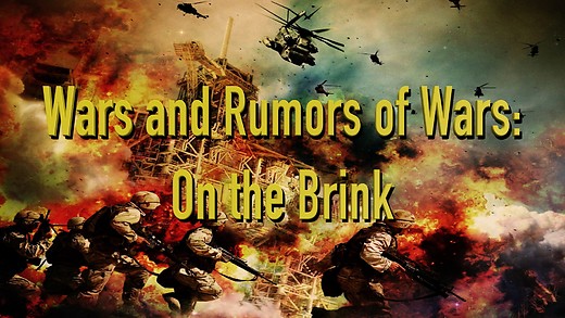 Wars and Rumors of Wars: On the Brink