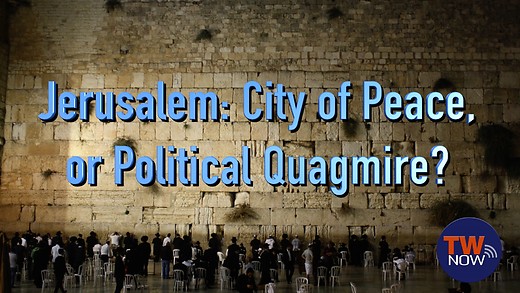 Jerusalem: City of Peace, or Political Quagmire?