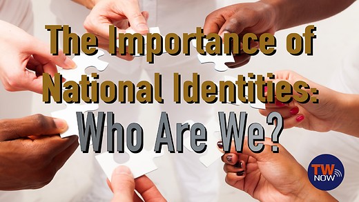 The Importance of National Identities: Who Are We?