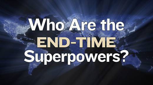 Who Are the End-Time Superpowers?