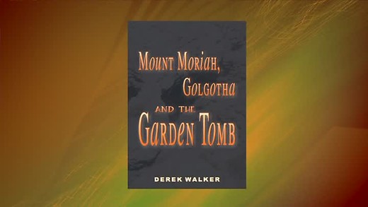 Book Presentation: 'Mount Moriah, Golgotha and the Garden Tomb' - by Derek Walker
