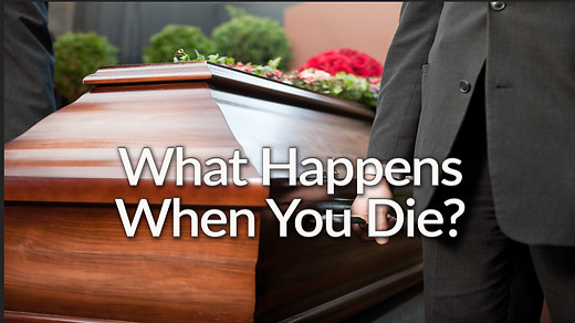 What Happens When You Die?