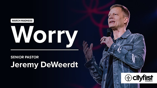 March Madness (Pt3) - Worry - Jeremy DeWeerdt