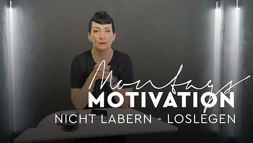 MontagsMotivation - 36. Nicht labern - loslegen