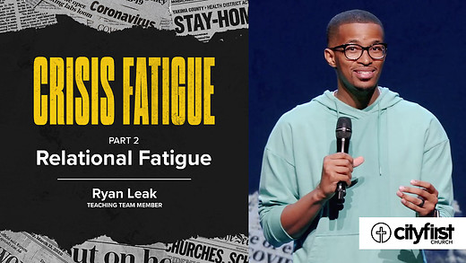 Crisis Fatigue (Pt2) - Relational Fatigue - Ryan Leak