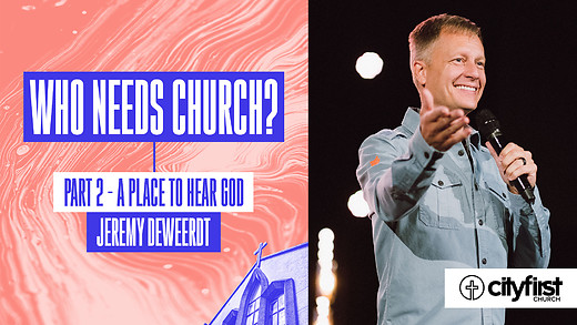 Who Needs Church? (Pt2) - A Place to Hear God - Jeremy DeWeerdt