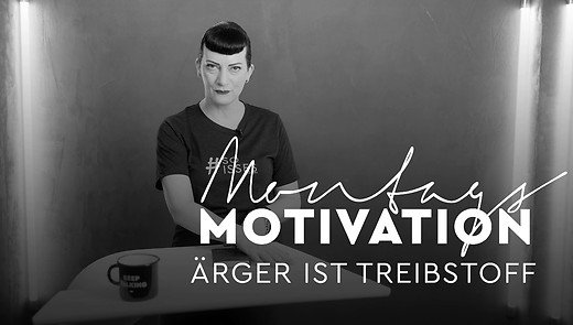 MontagsMotivation - 48. Ärger ist Treibstoff