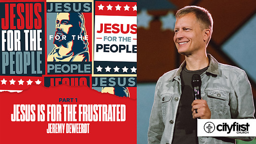 Jesus For The People (Pt1) - Jesus Is For The Frustrated - Jeremy DeWeerdt