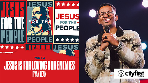 Jesus For The People (Pt3) - Jesus Is For Loving Our Enemies - Ryan Leak