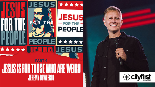 Jesus For The People (Pt4) - Jesus Is For Those Who Are Weird - Jeremy DeWeerdt