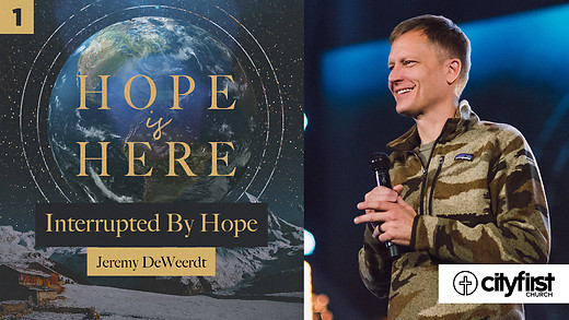 Hope Is Here (Pt1) - Interrupted By Hope - Jeremy DeWeerdt