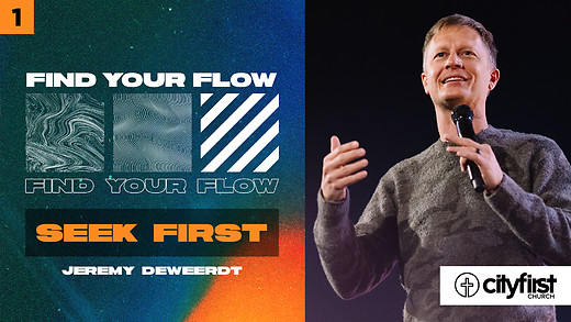 Find Your Flow (Pt1) - Seek First - Jeremy DeWeerdt