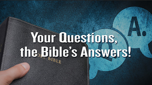 Your Questions, the Bible's Answers!
