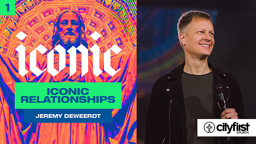 Iconic (Pt1) - Iconic Relationships - Jeremy DeWeerdt