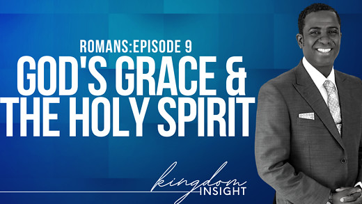 God's Grace & The Holy Spirit |The Book of Romans - Episode 9 - Dr. Kazumba Charles