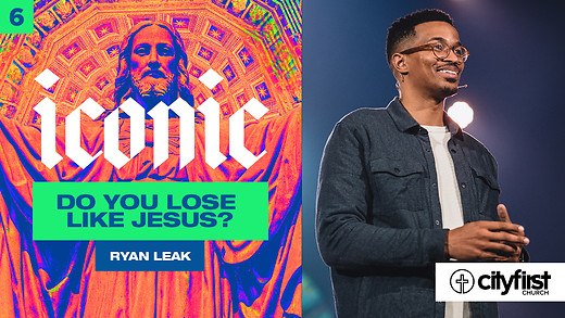 Iconic (Pt6) - Do You Lose Like Jesus? - Ryan Leak