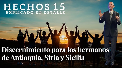 Hechos 15 - parte 2 - Discernimiento para los hermanos de Antioquia, Siria y Sicilia