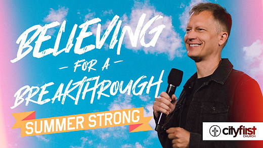 Summer Strong - Believing For A Breakthrough - Jeremy DeWeerdt