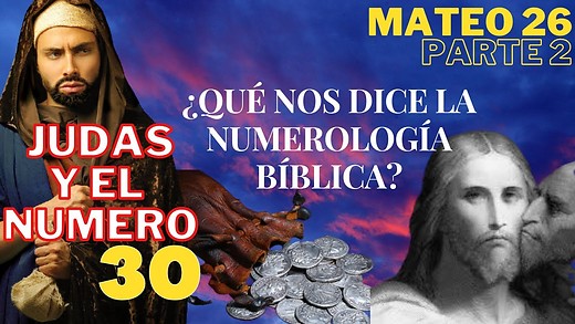 Mateo 26 - parte 2 -  El numero 30 y la numerología Hebrea - Judas traiciona a Cristo