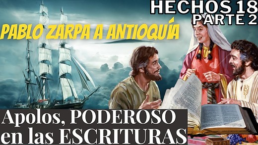 Hechos 18 - parte 2 - Apolos predica a Cristo - Pablo viaja a Antioquía