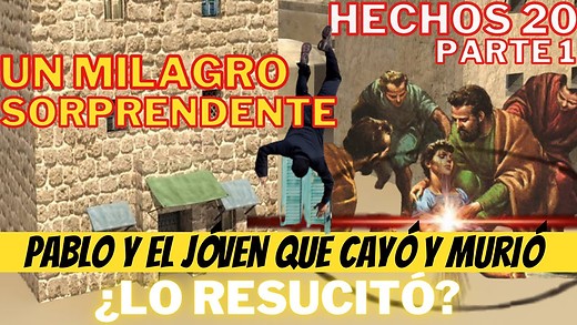 Hechos 20 parte 1 - Pablo realiza un gran milagro ¿Murió el joven que cayó del 3er piso?